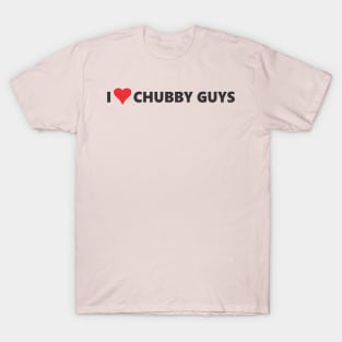 I LOVE CHUBBY GUYS T-Shirt